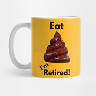 Eat I'm Retired! by focusln Mug